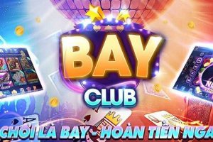 Bay Club – Cổng game bài chất lượng cao đáng để trải nghiệm