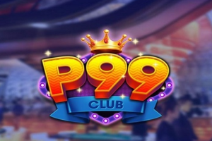 P99 Club – Những trò chơi game bài kiếm tiền uy tín